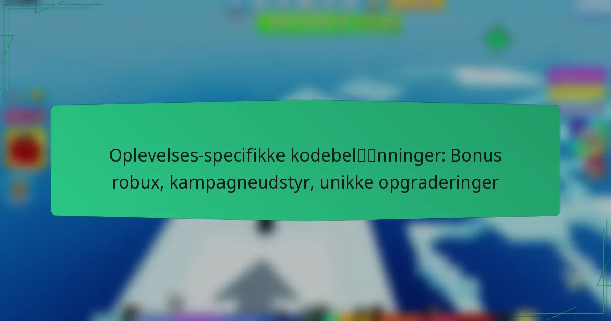 Oplevelses-specifikke kodebelønninger: Bonus robux, kampagneudstyr, unikke opgraderinger