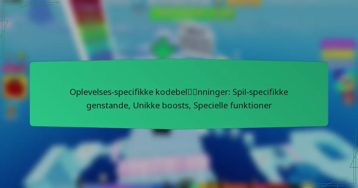 Oplevelses-specifikke kodebelønninger: Spil-specifikke genstande, Unikke boosts, Specielle funktioner
