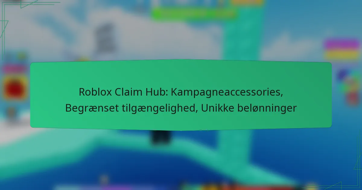 Roblox Claim Hub: Kampagneaccessories, Begrænset tilgængelighed, Unikke belønninger