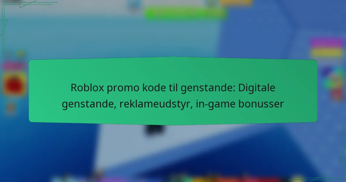 Roblox promo kode til genstande: Digitale genstande, reklameudstyr, in-game bonusser