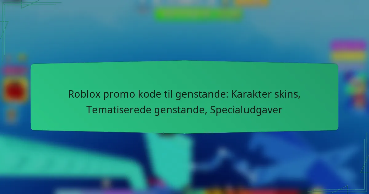 Roblox promo kode til genstande: Karakter skins, Tematiserede genstande, Specialudgaver
