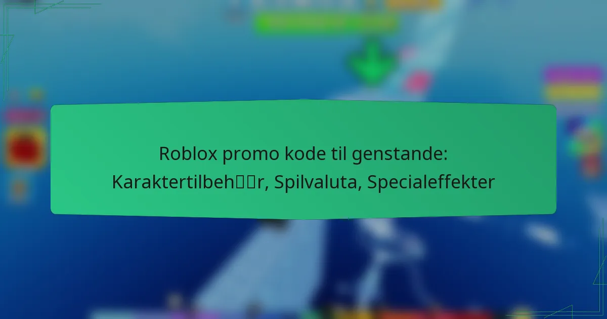 Roblox promo kode til genstande: Karaktertilbehør, Spilvaluta, Specialeffekter