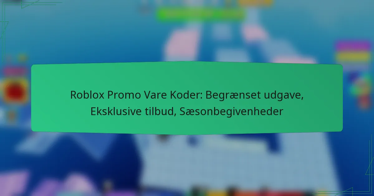 Roblox Promo Vare Koder: Begrænset udgave, Eksklusive tilbud, Sæsonbegivenheder