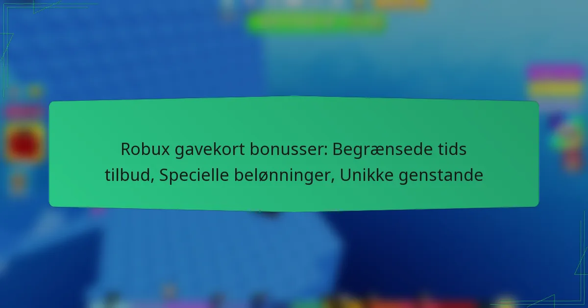 Robux gavekort bonusser: Begrænsede tids tilbud, Specielle belønninger, Unikke genstande