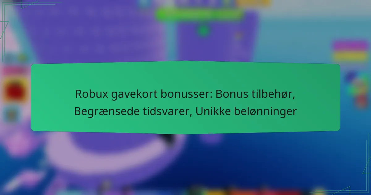 Robux gavekort bonusser: Bonus tilbehør, Begrænsede tidsvarer, Unikke belønninger