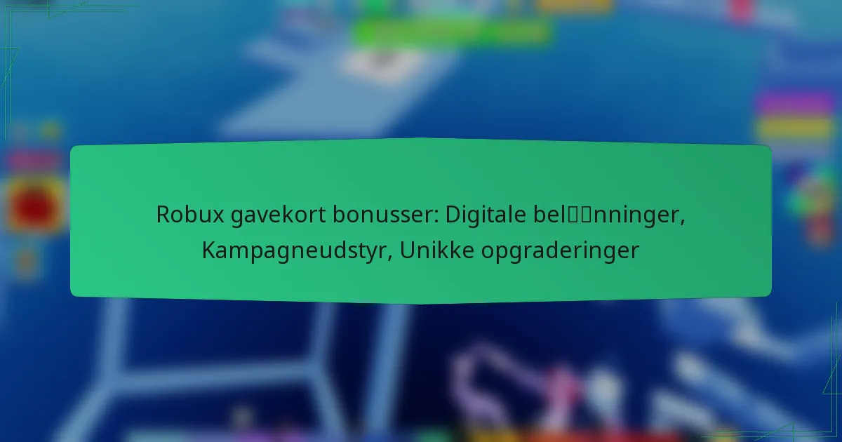 Robux gavekort bonusser: Digitale belønninger, Kampagneudstyr, Unikke opgraderinger