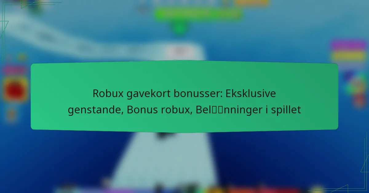 Robux gavekort bonusser: Eksklusive genstande, Bonus robux, Belønninger i spillet