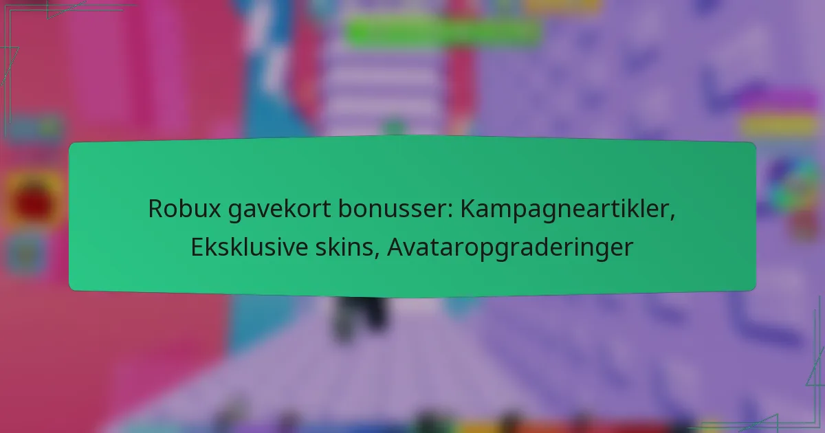 Robux gavekort bonusser: Kampagneartikler, Eksklusive skins, Avataropgraderinger
