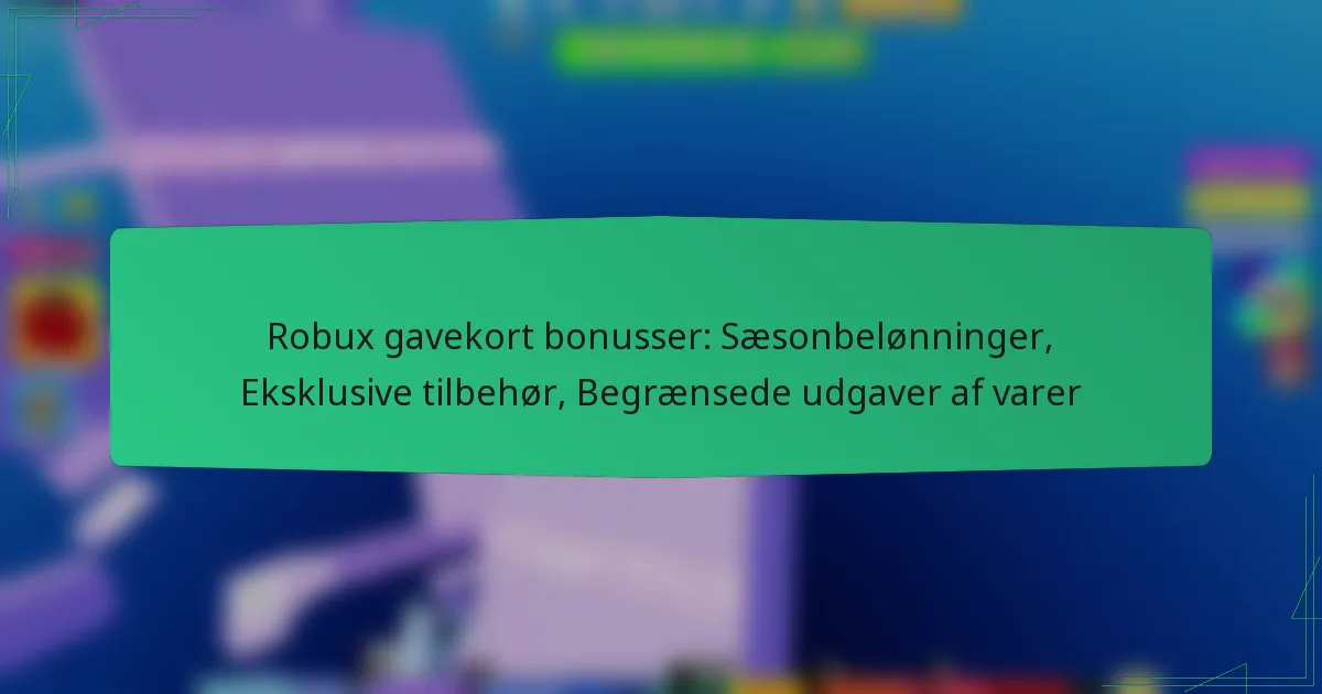 Robux gavekort bonusser: Sæsonbelønninger, Eksklusive tilbehør, Begrænsede udgaver af varer