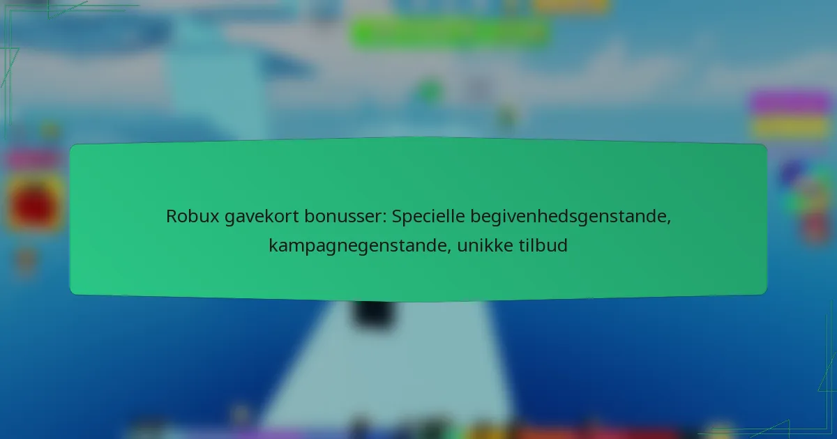 Robux gavekort bonusser: Specielle begivenhedsgenstande, kampagnegenstande, unikke tilbud
