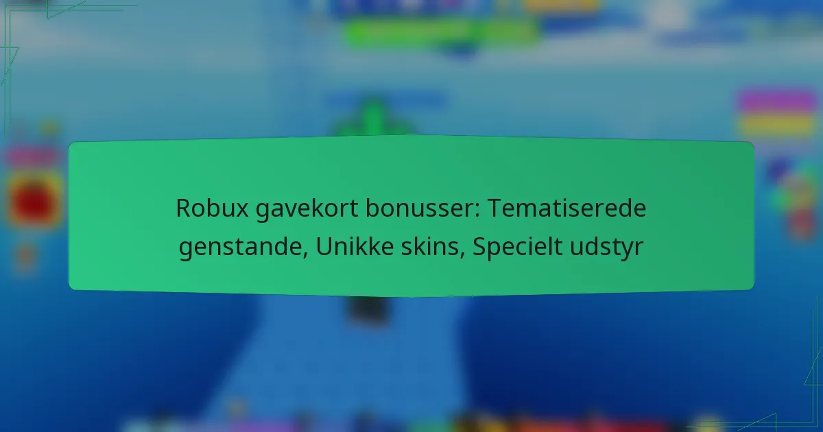Robux gavekort bonusser: Tematiserede genstande, Unikke skins, Specielt udstyr