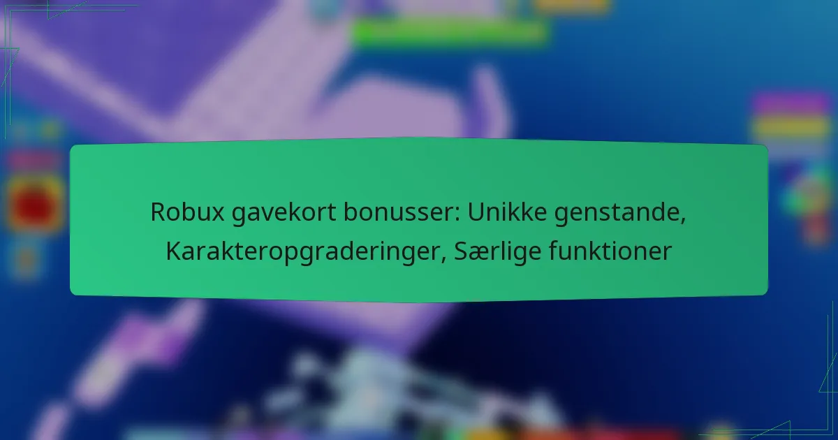Robux gavekort bonusser: Unikke genstande, Karakteropgraderinger, Særlige funktioner