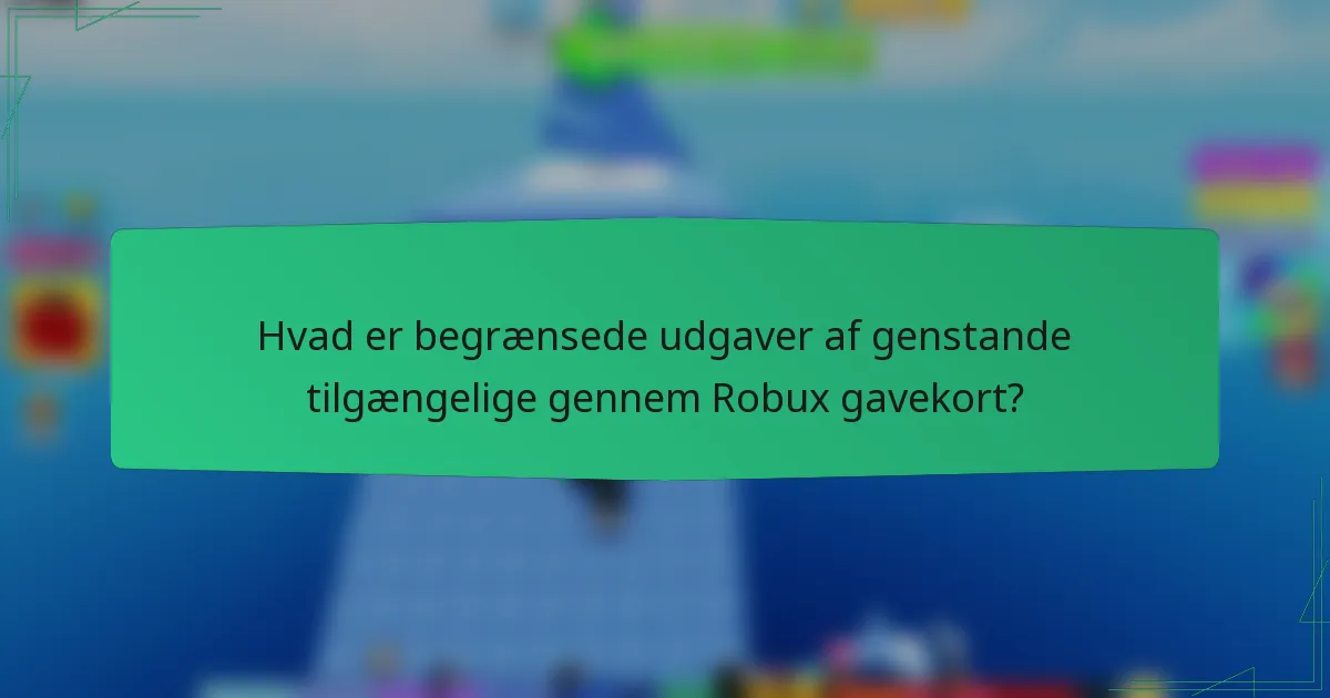 Hvad er begrænsede udgaver af genstande tilgængelige gennem Robux gavekort?
