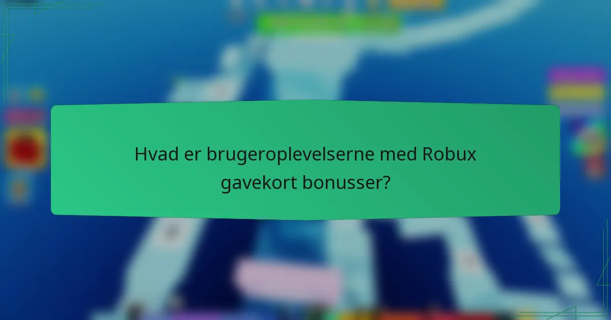 Hvad er brugeroplevelserne med Robux gavekort bonusser?