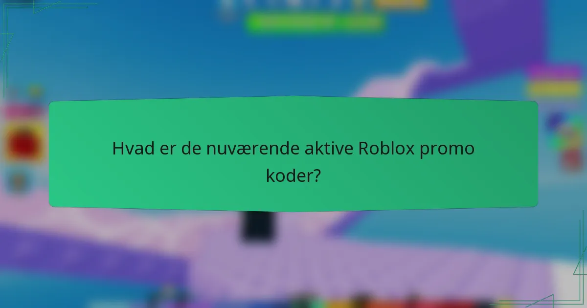 Hvad er de nuværende aktive Roblox promo koder?