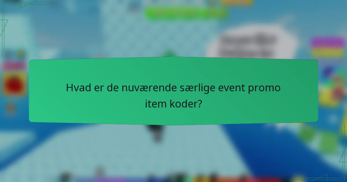 Hvad er de nuværende særlige event promo item koder?