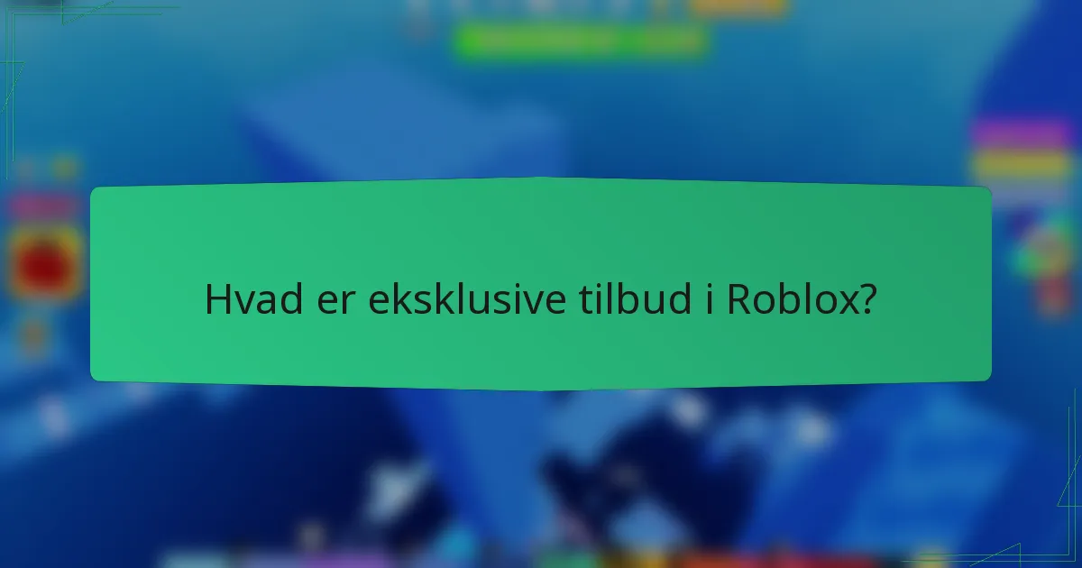 Hvad er eksklusive tilbud i Roblox?