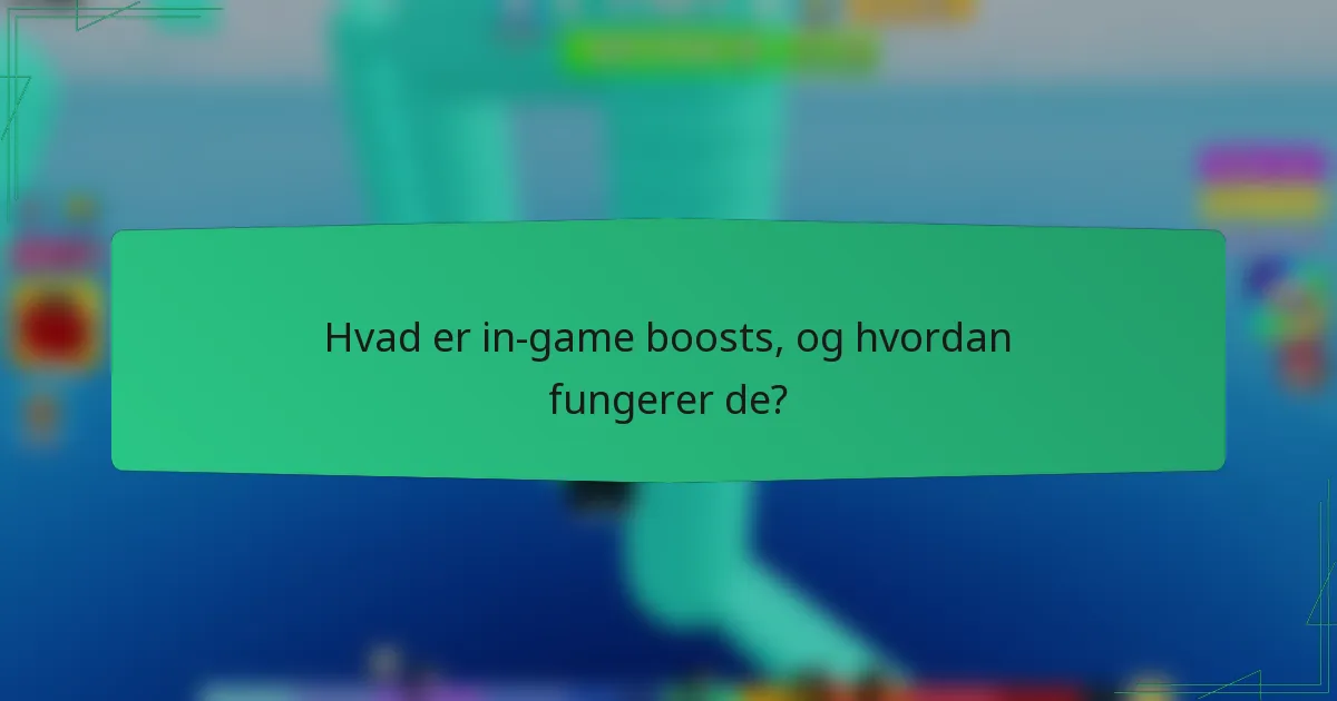 Hvad er in-game boosts, og hvordan fungerer de?