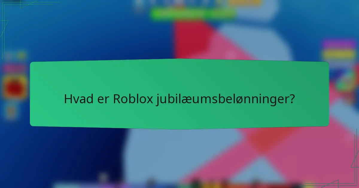 Hvad er Roblox jubilæumsbelønninger?