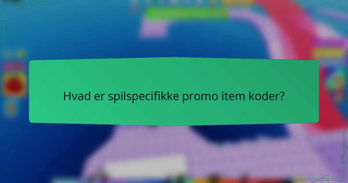 Hvad er spilspecifikke promo item koder?