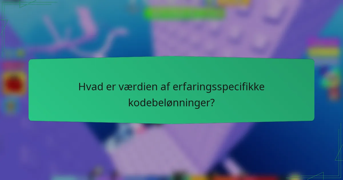 Hvad er værdien af erfaringsspecifikke kodebelønninger?