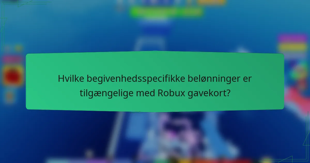 Hvilke begivenhedsspecifikke belønninger er tilgængelige med Robux gavekort?