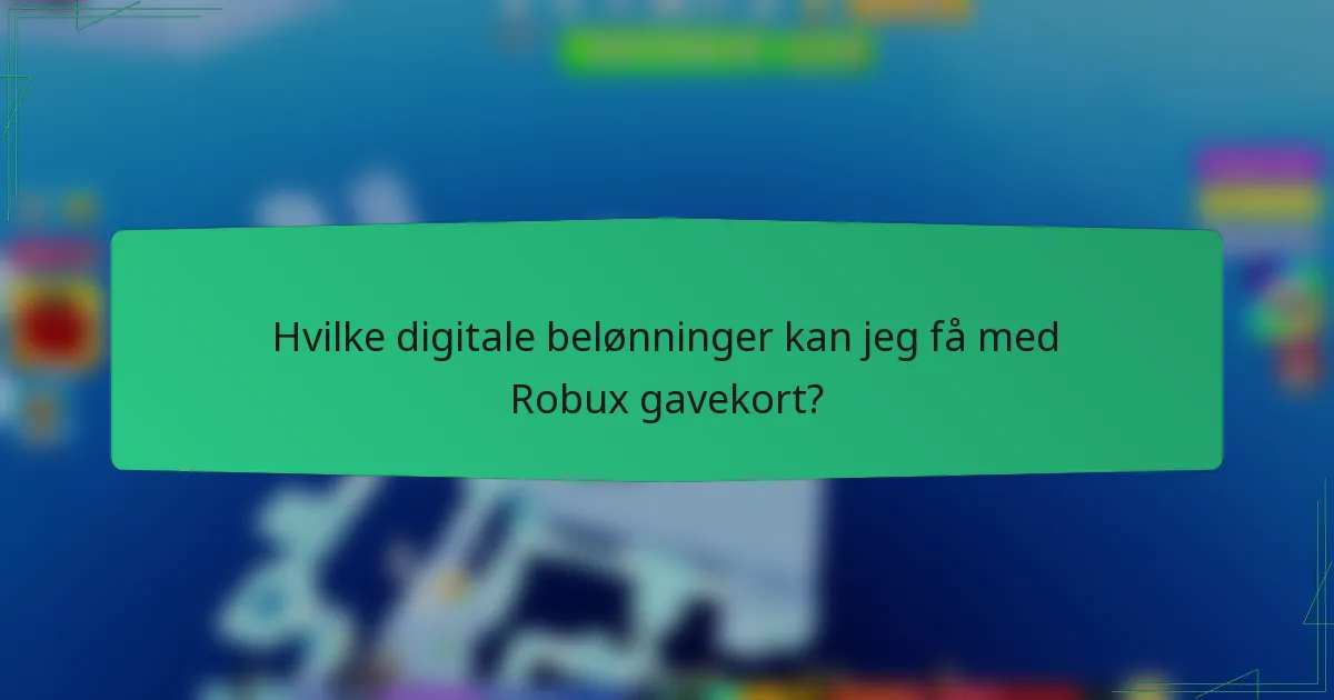 Hvilke digitale belønninger kan jeg få med Robux gavekort?