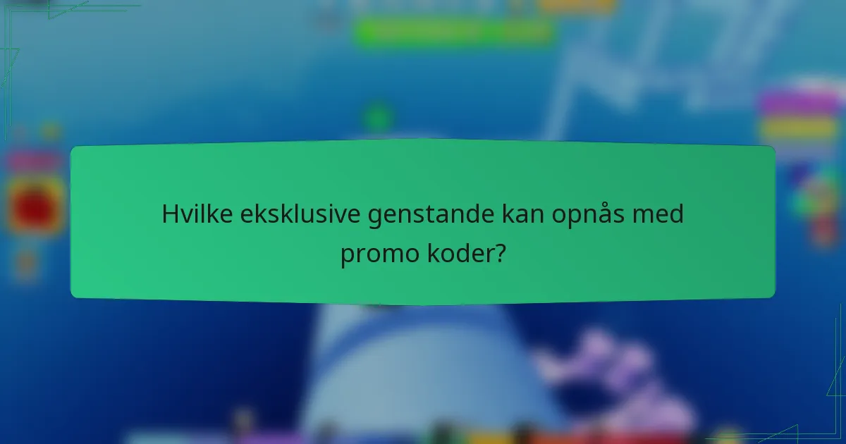 Hvilke eksklusive genstande kan opnås med promo koder?