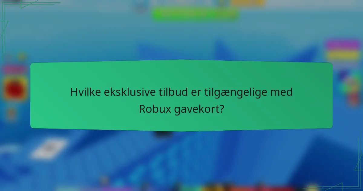 Hvilke eksklusive tilbud er tilgængelige med Robux gavekort?