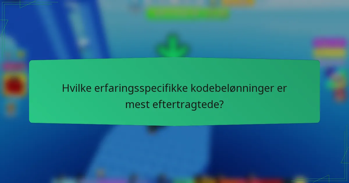 Hvilke erfaringsspecifikke kodebelønninger er mest eftertragtede?