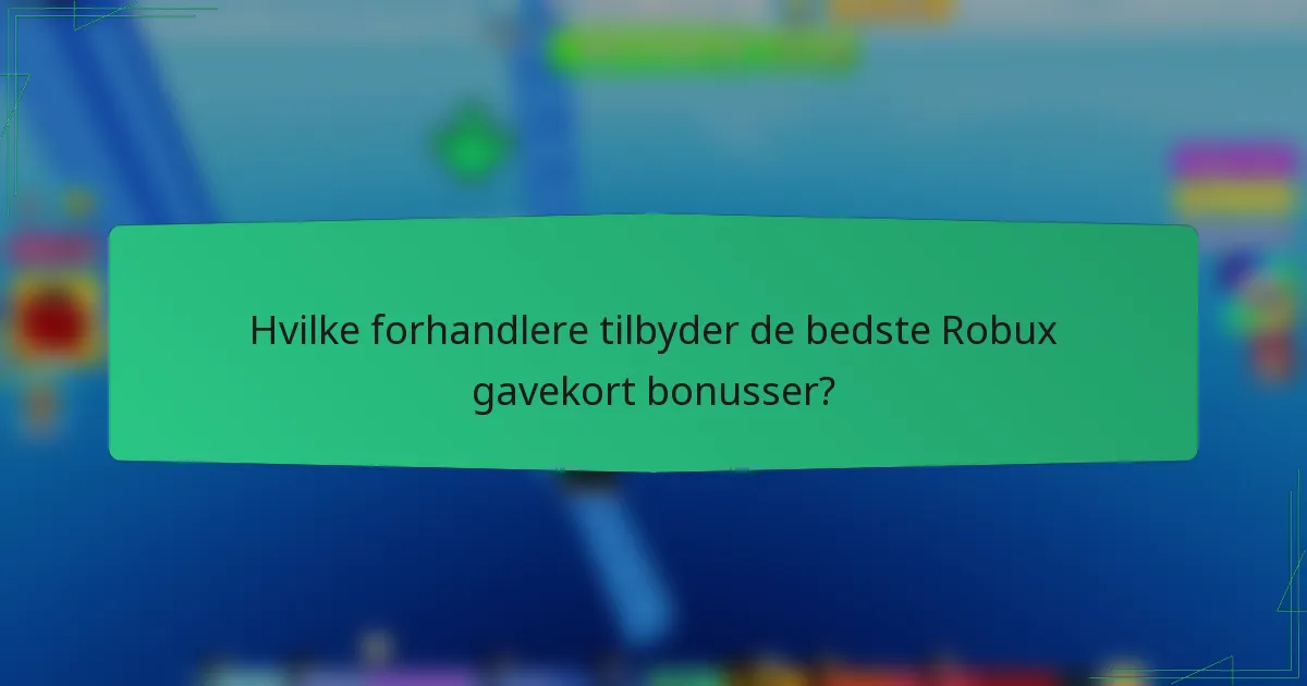 Hvilke forhandlere tilbyder de bedste Robux gavekort bonusser?