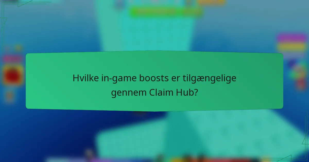Hvilke in-game boosts er tilgængelige gennem Claim Hub?