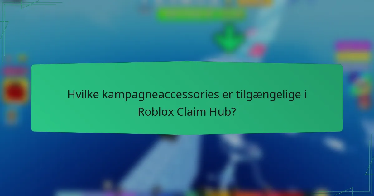 Hvilke kampagneaccessories er tilgængelige i Roblox Claim Hub?