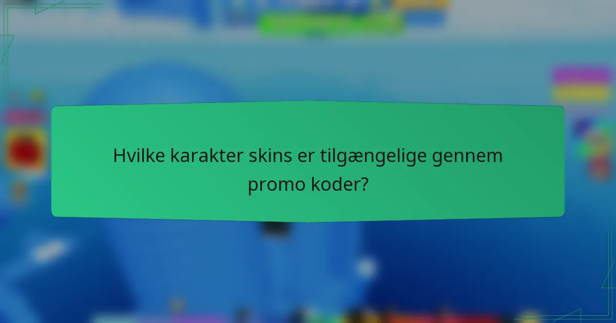 Hvilke karakter skins er tilgængelige gennem promo koder?