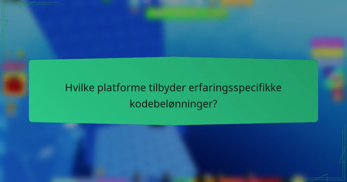 Hvilke platforme tilbyder erfaringsspecifikke kodebelønninger?