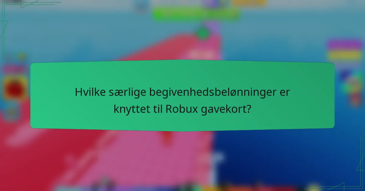 Hvilke særlige begivenhedsbelønninger er knyttet til Robux gavekort?