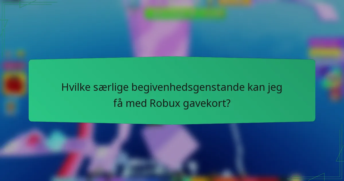 Hvilke særlige begivenhedsgenstande kan jeg få med Robux gavekort?
