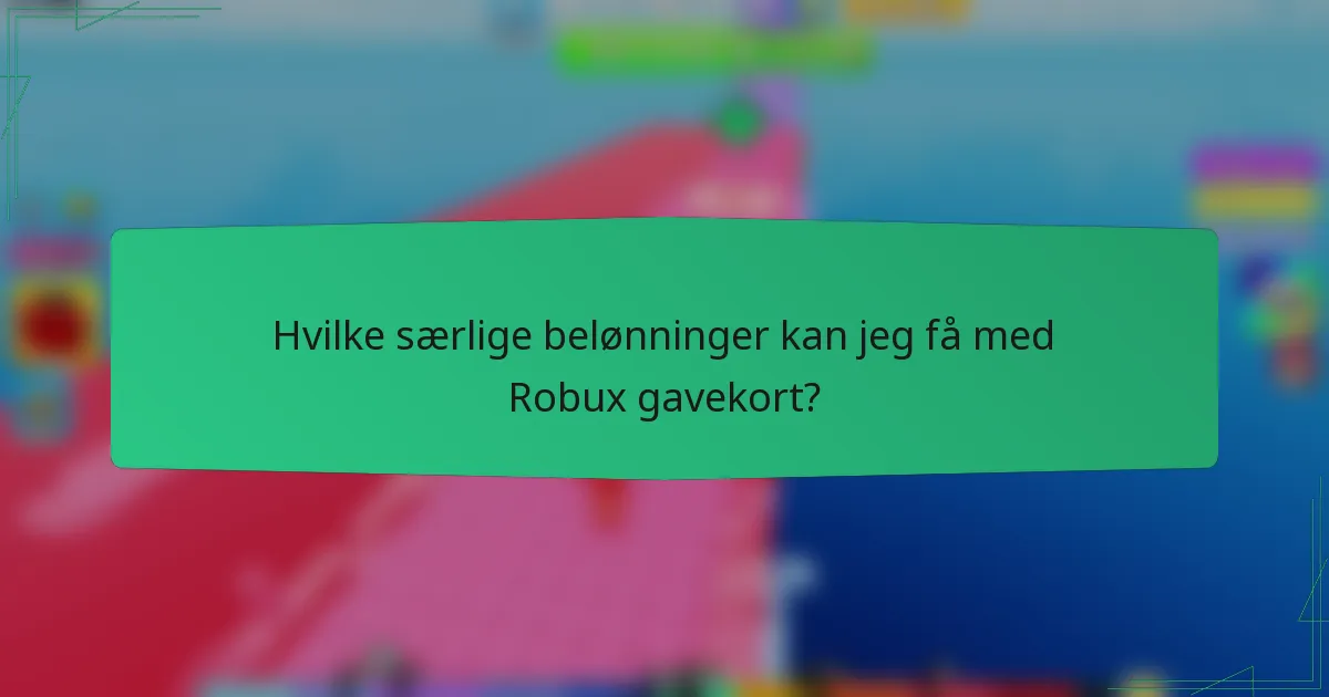 Hvilke særlige belønninger kan jeg få med Robux gavekort?