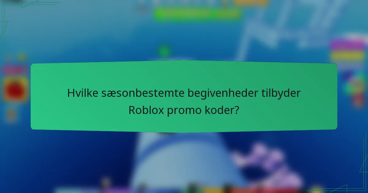 Hvilke sæsonbestemte begivenheder tilbyder Roblox promo koder?