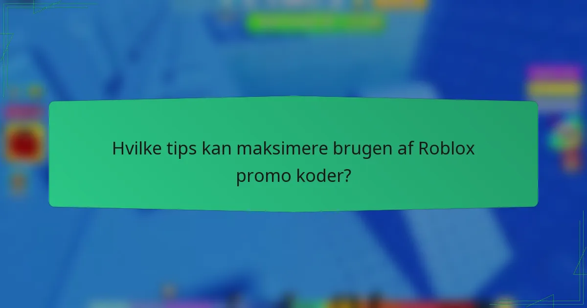 Hvilke tips kan maksimere brugen af Roblox promo koder?