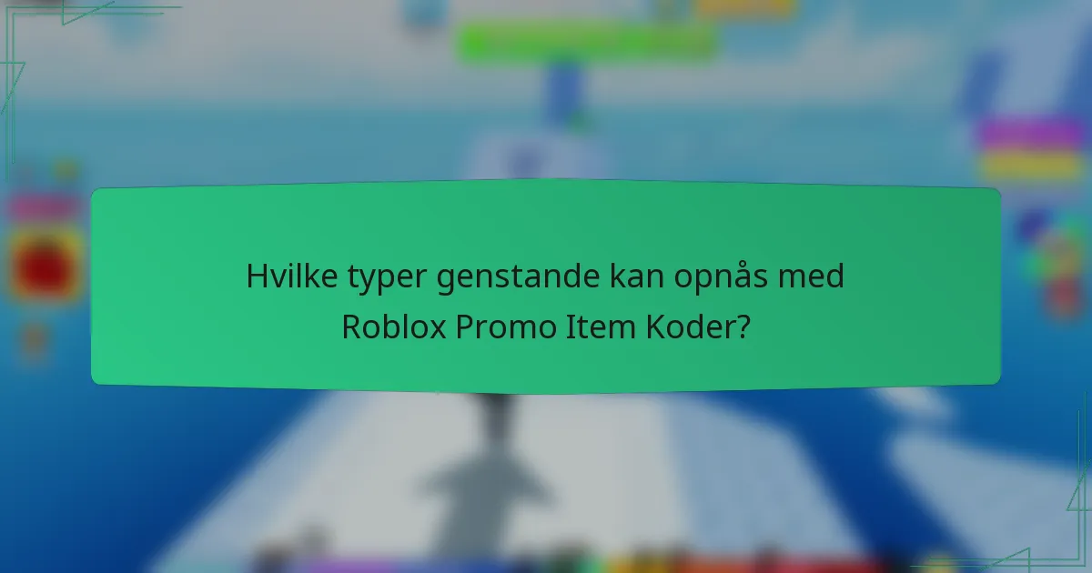 Hvilke typer genstande kan opnås med Roblox Promo Item Koder?