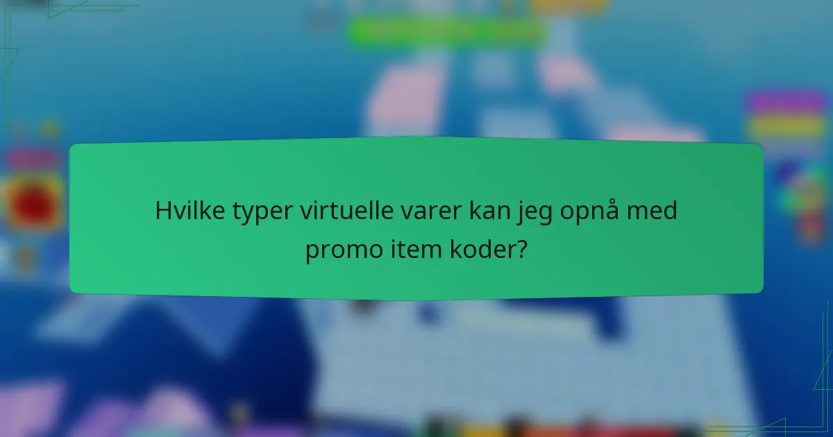 Hvilke typer virtuelle varer kan jeg opnå med promo item koder?