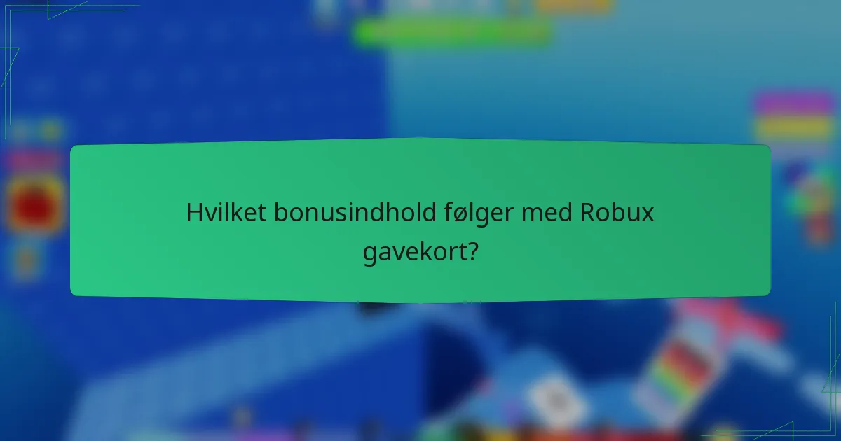 Hvilket bonusindhold følger med Robux gavekort?