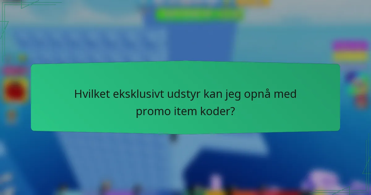 Hvilket eksklusivt udstyr kan jeg opnå med promo item koder?