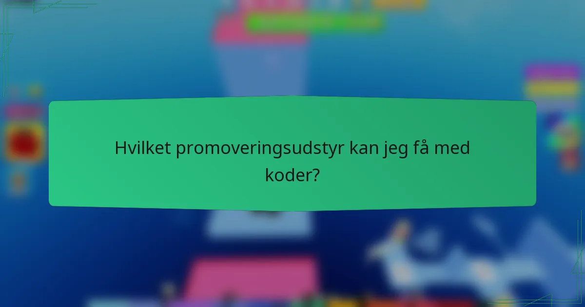 Hvilket promoveringsudstyr kan jeg få med koder?