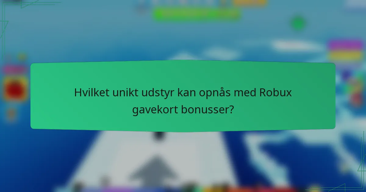 Hvilket unikt udstyr kan opnås med Robux gavekort bonusser?
