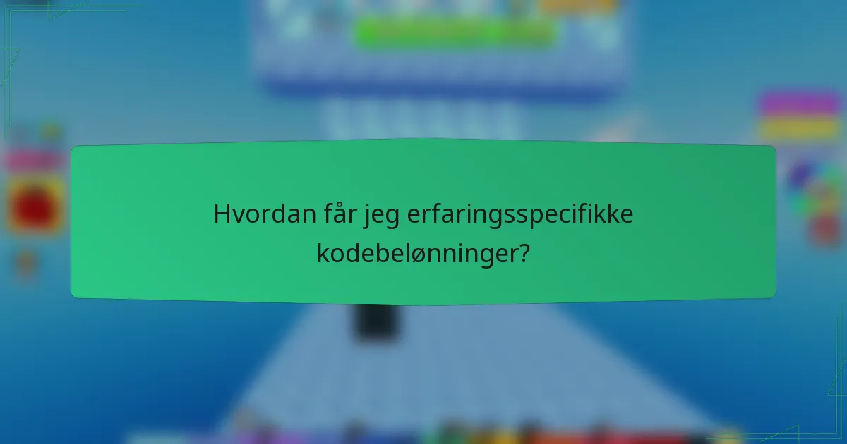 Hvordan får jeg erfaringsspecifikke kodebelønninger?