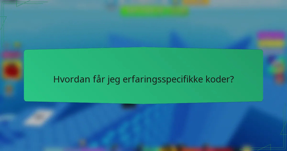 Hvordan får jeg erfaringsspecifikke koder?