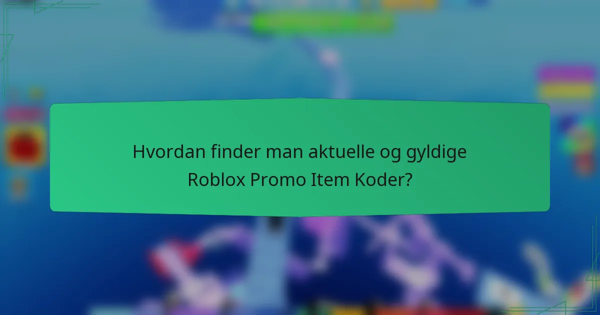 Hvordan finder man aktuelle og gyldige Roblox Promo Item Koder?