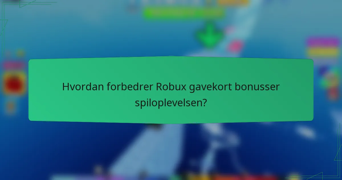 Hvordan forbedrer Robux gavekort bonusser spiloplevelsen?